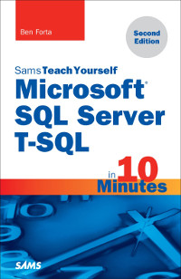 Sams Teach Yourself Microsoft SQL Server T-SQL in 10 Minutes, 2nd Edition