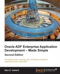 Oracle ADF Enterprise Application Development - Made Simple: 2nd Edition