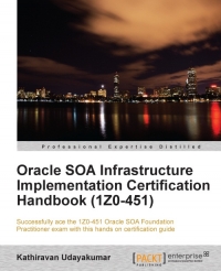 Oracle SOA Infrastructure Implementation Certification Handbook (1Z0-451)