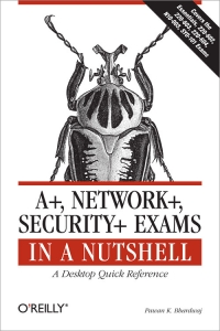 A+, Network+, Security+ Exams in a Nutshell Free Ebook A+, Network+, Security+ Exams in a Nutshell Free Ebook