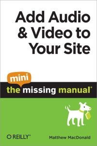 Add Audio and Video to Your Site: The Mini Missing Manual Free Ebook Add Audio and Video to Your Site: The Mini Missing Manual Free Ebook