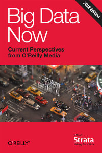 Big Data Now: 2012 Edition Free Ebook Big Data Now: 2012 Edition Free Ebook