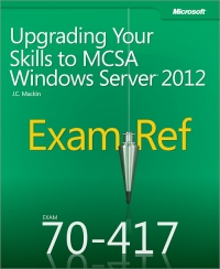 Exam Ref 70-417: Upgrading Your Skills to MCSA Windows Server 2012 Free Ebook Exam Ref 70-417: Upgrading Your Skills to MCSA Windows Server 2012 Free Ebook